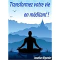 Transformez votre vie en m�ditant !