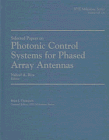 Selected Papers on Photonic Control Systems for Phased Array Antennas (SPIE Milestone Series Vol. MS136)