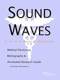 Sound Waves - A Medical Dictionary Bibliography and Annotated Research Guide to Internet References
