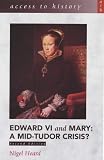 Edward VI and Mary: A Mid-Tudor Crisis? (Access to History)