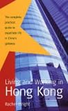 Living and Working in Hong Kong: The Complete, Practical Guide to Expatriate Life in China's Gateway
