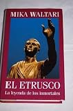 El etrusco : la leyenda de los inmortales - Mika Waltari