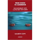 From Chaos to Coherence: Psychotherapy with a Little Boy with ADHD by  Elisabeth Cleve