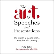 The Art of Speeches and Presentations: The Secrets of Making People Remember What You Say | [Philip Collins]