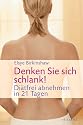 Denken Sie sich schlank!: Diätfrei abnehmen in 21 Tagen
