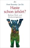 Haste schon jeh&ouml;rt?: Berliner Merk- und Denkw&uuml;rdigkeiten - Jan Eik, Horst Bosetzky