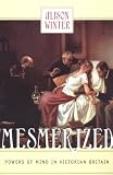 Mesmerized: Powers of Mind in Victorian Britain