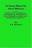 92 Easy Ways to Save Money: Simple, Practical Tips for Saving Money, Getting Out of Debt, Fixing Your Credit, and Living Financially Free