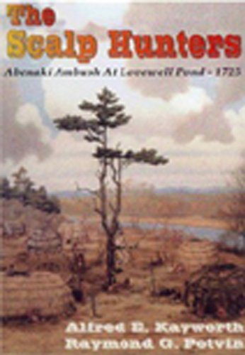 The Scalp Hunters: Abenaki Ambush at Lovewell Pond, 1725