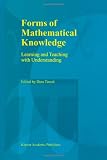 Forms of Mathematical Knowledge: Learning and Teaching with Understanding