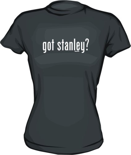 Click here to buy got stanley? Ladies tee Shirt in 6 Colors Small thru XL.