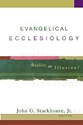 Evangelical Ecclesiology: Reality or Illusion?