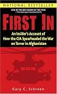 First In: An Insider's Account of How the CIA Spearheaded the War on Terror in Afghanistan By Gary Schroen