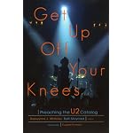 Get Up Off Your Knees: Preaching the U2 Catalog book cover