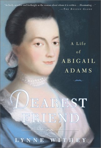 Dearest Friend The Life of Abigail Adams
