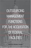 Outsourcing Management Functions for the Acquisition of Federal
Facilities