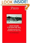 Eight Hours for What We Will: Workers and Leisure in an Industrial City, 1870-1920 (Interdisciplinary Perspectives on Modern History)