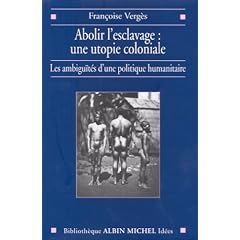 Abolir l'esclavage, une utopie coloniale : Les Ambigu�t�s d'une politique humanitaire