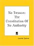 No Treason The Constitution Of No Authority