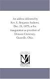 An address delivered by Rev. E. Benjamin Andrews, Dec. 21, 1875, at his inauguration as president of Denison University, Granville, Ohio.