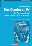 Produkt-Bild: Der Glaube an Psi: Die Psychologie paranormaler &Uuml;berzeugungen