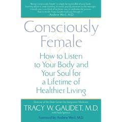 Consciously Female: How to Listen to Your Body and Your Soul for a Lifetime of Healthier Living