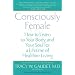 Consciously Female: How to Listen to Your Body and Your Soul for a Lifetime of Healthier Living