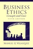 Business Ethics: Concepts and Cases (5th Edition)