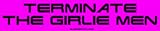 Terminate The Girlie Men Large Bumper Sticker