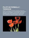Piloti di Formula 1 tedeschi: Michael Schumacher, Bernd Schneider, Sebastian Vettel, Nick Heidfeld, Ralf Schumacher, Heinz-Harald Frentzen (Italian Edition)