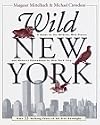 Wild New York: A Guide to the Wildlife, Wild Places and Natural Phenomena of New York City