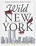 Wild New York: A Guide to the Wildlife, Wild Places and Natural Phenomena of New York City