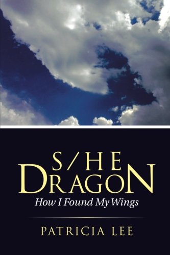 S/He Dragon: how I found my wings, by Patricia Lee