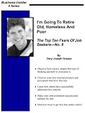 I’m Going To Retire Old, Homeless And Poor: The Top Ten Fears Of Job Seekers — No. 8