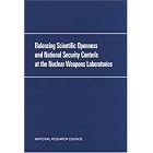 Balancing Scientific Openness and National Security Controls at the Nuclear Weapons... by Committee on Balancing Scientific Openness and National Security, National Academy of Sciences, National Academy of Engineering, and Institute of Medicine