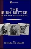 The Irish Setter: Its History & Training (A Vintage Dog Books Breed Classic)