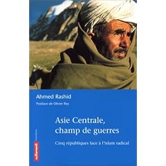 Asie centrale, champ de guerres : Cinq r�publiques face � l'Islam radical
