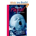 Mensch, Papa!: Vater werden - Das letzte Abenteuer. Ein Mann erz�hlt
