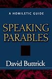 Speaking Parables: A Homiletic Guide