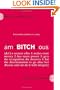 amBITCHous: (def.) A Woman Who: 1. Makes more money 2. has more power 3. gets the recognition she deserves 4. has the determination to go after her dreams and