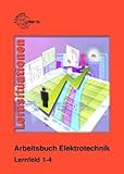 Arbeitsbuch Elektrotechnik - Lernfeld 1-4 - Peter Bastian, Monika Burgmaier, Walter Eichler, Franz Huber, Thomas K&auml;ppel, Werner Klee, Karsten Kober, Klaus Tkotz