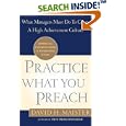 Practice What You Preach : What Managers Must Do to Create a High Achievement Culture