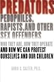 Predators: Pedophiles, Rapists, and Other Sex Offenders: Who They Are, How They Operate, and How We Can Protect Ourselves and Our Children