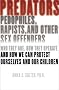 Predators: Pedophiles, Rapists, and Other Sex Offenders: Who They Are, How They Operate, and How We Can Protect Ourselves and Our Children