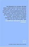 The Progress of colonial reform: being a brief view of the real advance made since May 15th, 1823, in carrying into effect the recommendations of His Majesty, ... respect to Negro slavery : drawn from the p