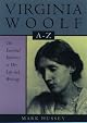 Virginia Woolf A to Z: A Comprehensive Reference for Students, Teachers and Common Readers to Her Life, Work and Critical Reception (Literary A to Z)