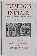 Puritans among the Indians: Accounts of Captivity and Redemption, 1676-1724 (The John Harvard Library)