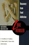 Love Hunger: Recovery from Food Addiction