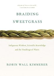 Braiding Sweetgrass: Indigenous Wisdom, Scientific Knowledge and the Teachings of Plants