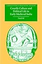 Courtly Culture and Political Life in Early Medieval India